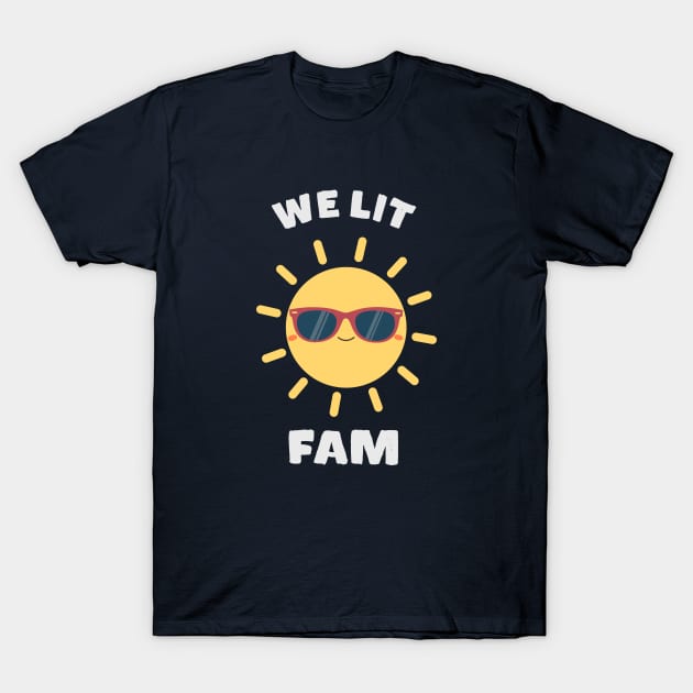 We Lit Fam Meme Sunshine T-Shirt by happinessinatee